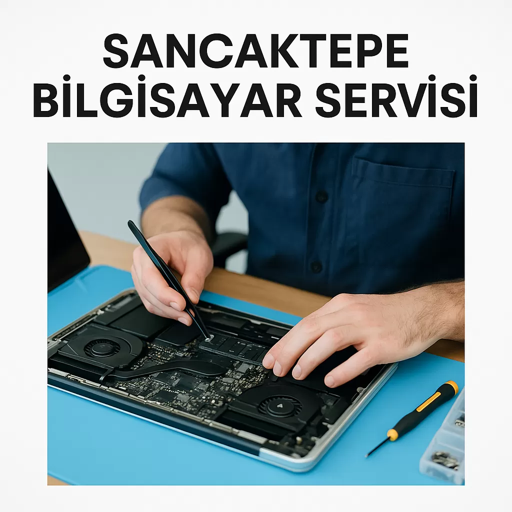 Sancaktepe Bilgisayar Servisi | Profesyonel ve Garantili Teknik Destek