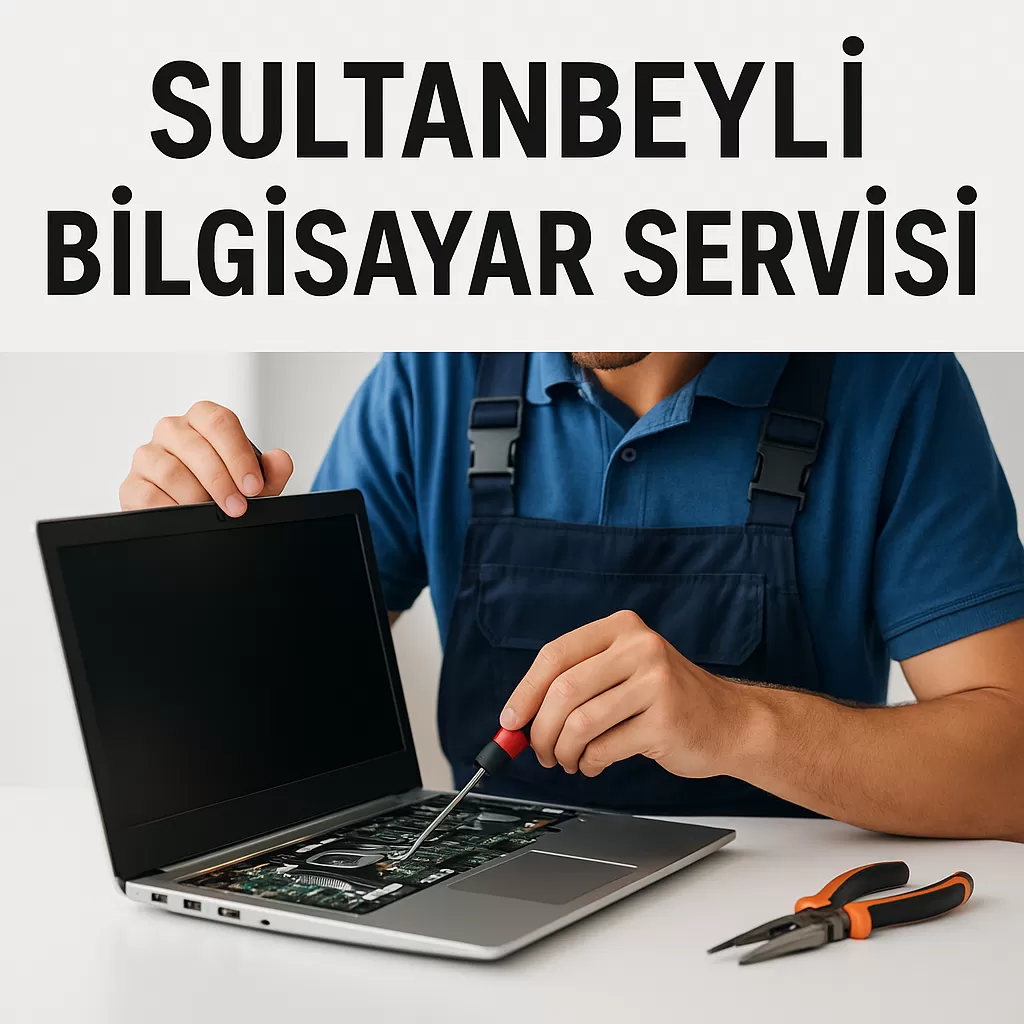 Sultanbeyli Bilgisayar Servisi | Profesyonel ve Garantili Teknik Destek